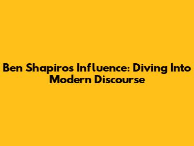 Ben Shapiro's Influence: Diving Into Modern Discourse