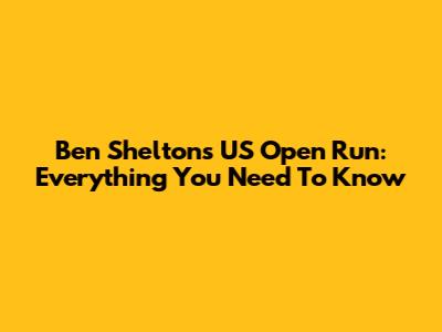 Ben Shelton's US Open Run: Everything You Need To Know