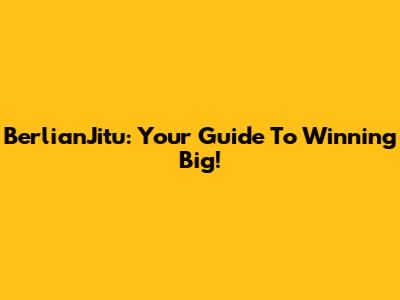 BerlianJitu: Your Guide To Winning Big!