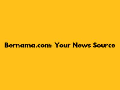 Bernama.com: Your News Source