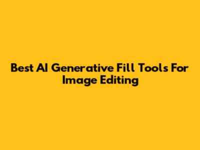 Best AI Generative Fill Tools For Image Editing