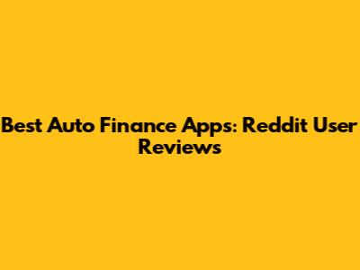Best Auto Finance Apps: Reddit User Reviews