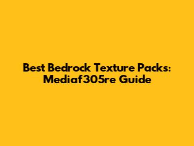 Best Bedrock Texture Packs: Mediaf305re Guide