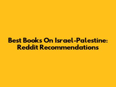 Best Books On Israel-Palestine: Reddit Recommendations