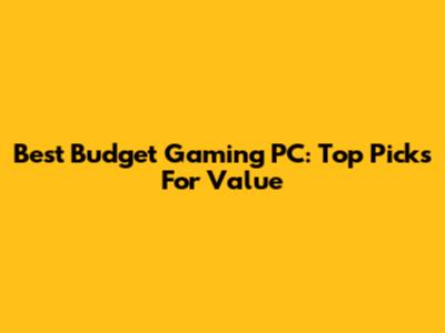 Best Budget Gaming PC: Top Picks For Value