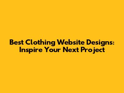 Best Clothing Website Designs: Inspire Your Next Project