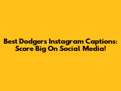 Best Dodgers Instagram Captions: Score Big On Social Media!