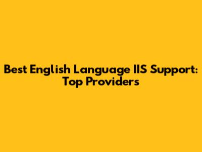 Best English Language IIS Support: Top Providers