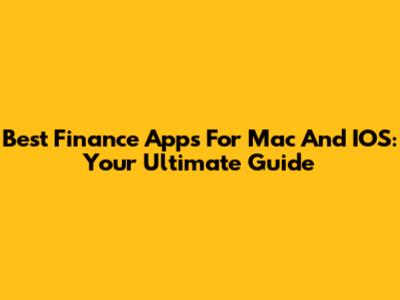 Best Finance Apps For Mac And IOS: Your Ultimate Guide