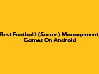 Best Football (Soccer) Management Games On Android