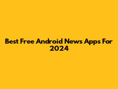 Best Free Android News Apps For 2024