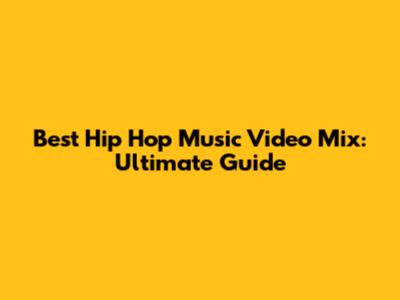 Best Hip Hop Music Video Mix: Ultimate Guide