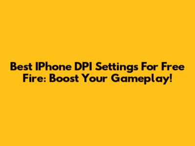 Best IPhone DPI Settings For Free Fire: Boost Your Gameplay!