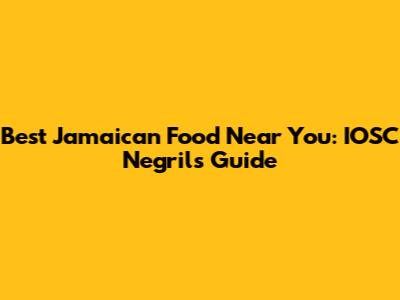 Best Jamaican Food Near You: IOSC Negril's Guide