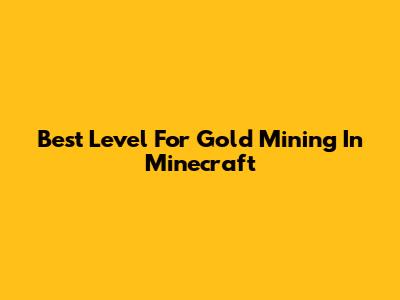 Best Level For Gold Mining In Minecraft