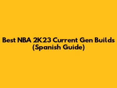 Best NBA 2K23 Current Gen Builds (Spanish Guide)