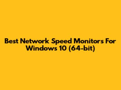 Best Network Speed Monitors For Windows 10 (64-bit)
