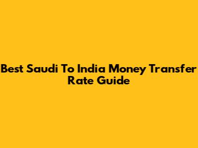 Best Saudi To India Money Transfer Rate Guide