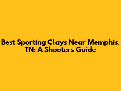 Best Sporting Clays Near Memphis, TN: A Shooter's Guide