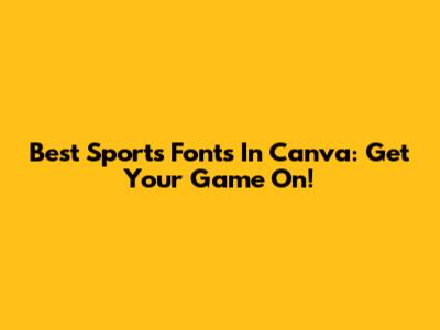 Best Sports Fonts In Canva: Get Your Game On!