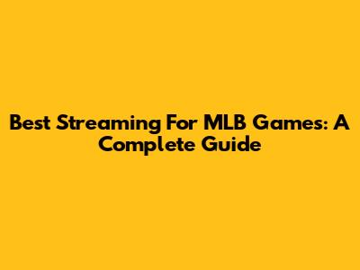 Best Streaming For MLB Games: A Complete Guide