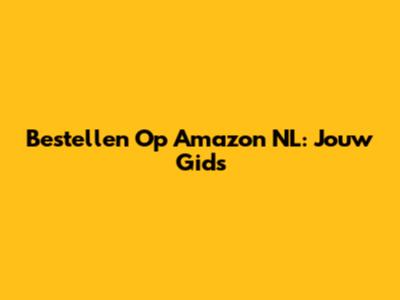 Bestellen Op Amazon NL: Jouw Gids