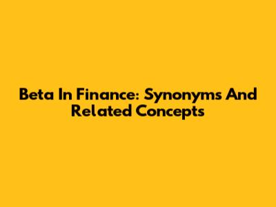 Beta In Finance: Synonyms And Related Concepts