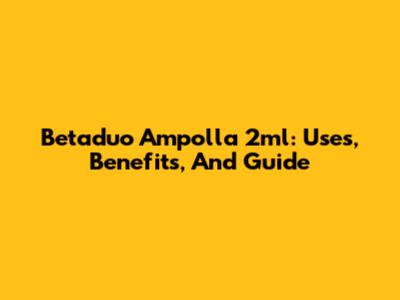 Betaduo Ampolla 2ml: Uses, Benefits, And Guide