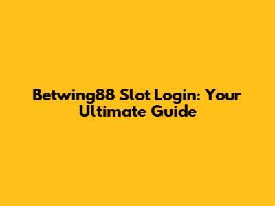 Betwing88 Slot Login: Your Ultimate Guide