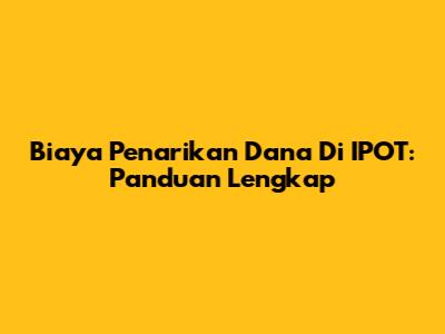 Biaya Penarikan Dana Di IPOT: Panduan Lengkap