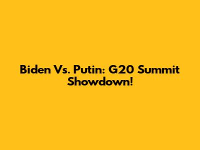 Biden Vs. Putin: G20 Summit Showdown!
