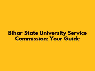 Bihar State University Service Commission: Your Guide