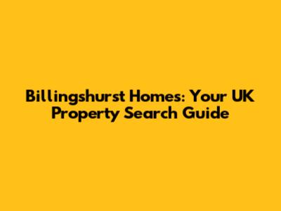 Billingshurst Homes: Your UK Property Search Guide