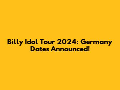 Billy Idol Tour 2024: Germany Dates Announced!