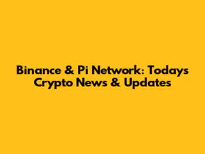 Binance & Pi Network: Today's Crypto News & Updates