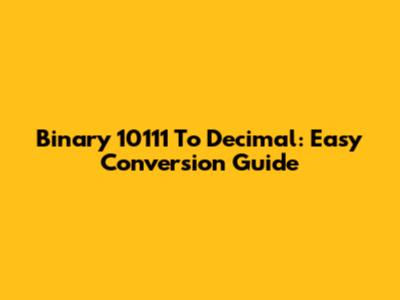 Binary 10111 To Decimal: Easy Conversion Guide