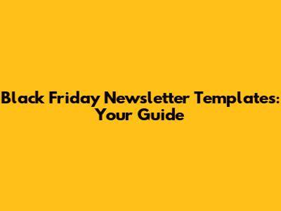 Black Friday Newsletter Templates: Your Guide