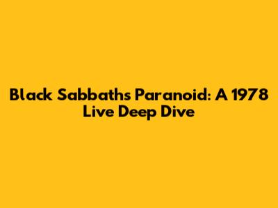 Black Sabbath's Paranoid: A 1978 Live Deep Dive