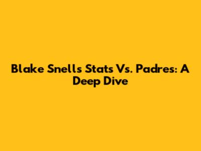 Blake Snell's Stats Vs. Padres: A Deep Dive