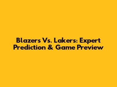 Blazers Vs. Lakers: Expert Prediction & Game Preview