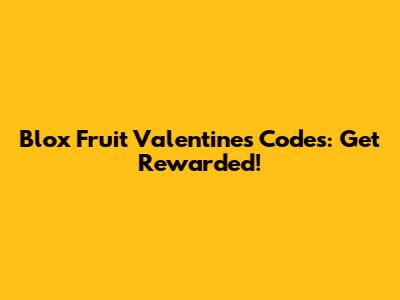 Blox Fruit Valentine's Codes: Get Rewarded!