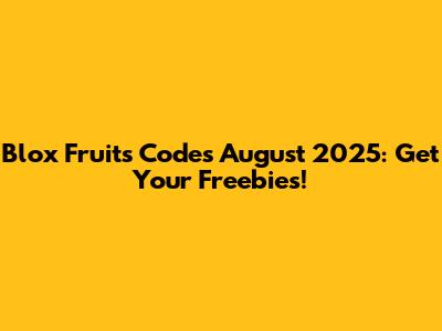 Blox Fruits Codes August 2025: Get Your Freebies!
