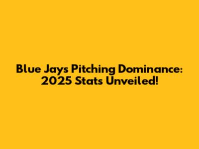 Blue Jays Pitching Dominance: 2025 Stats Unveiled!