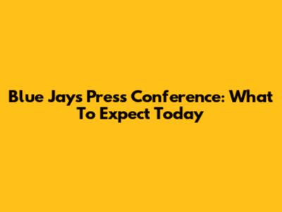 Blue Jays Press Conference: What To Expect Today