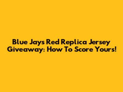Blue Jays Red Replica Jersey Giveaway: How To Score Yours!
