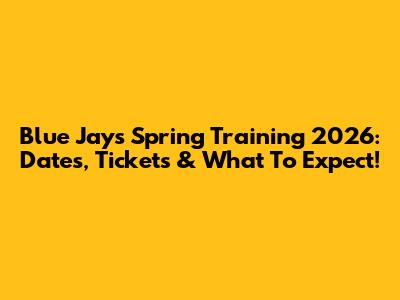 Blue Jays Spring Training 2026: Dates, Tickets & What To Expect!