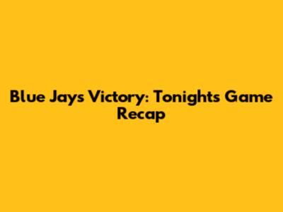 Blue Jays Victory: Tonight's Game Recap