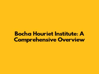 Bocha Houriet Institute: A Comprehensive Overview