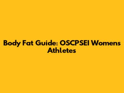 Body Fat Guide: OSCPSEI Women's Athletes
