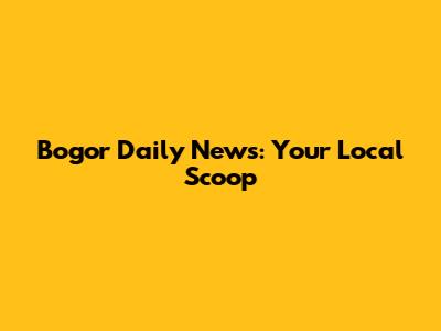 Bogor Daily News: Your Local Scoop